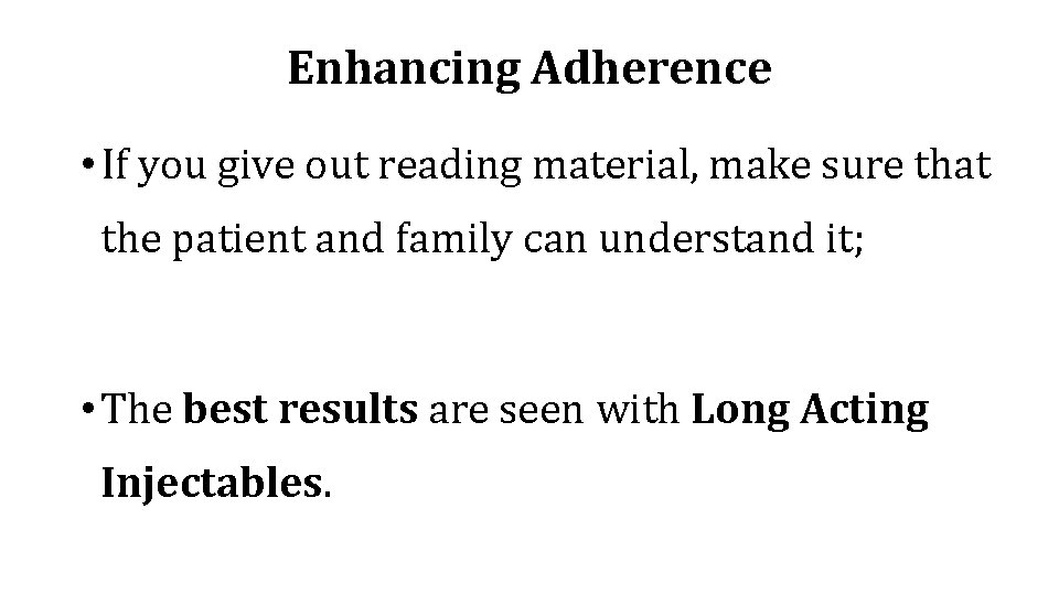 Enhancing Adherence • If you give out reading material, make sure that the patient