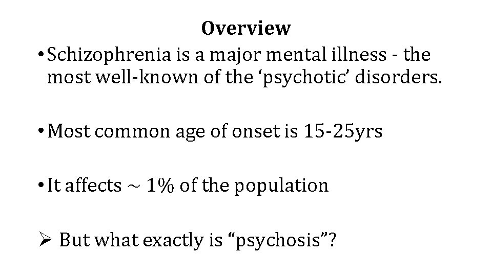 Overview • Schizophrenia is a major mental illness - the most well-known of the