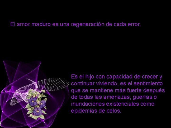 El amor maduro es una regeneración de cada error. Es el hijo con capacidad