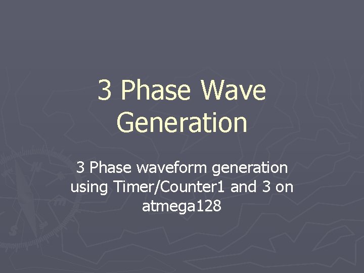 3 Phase Wave Generation 3 Phase waveform generation using Timer/Counter 1 and 3 on