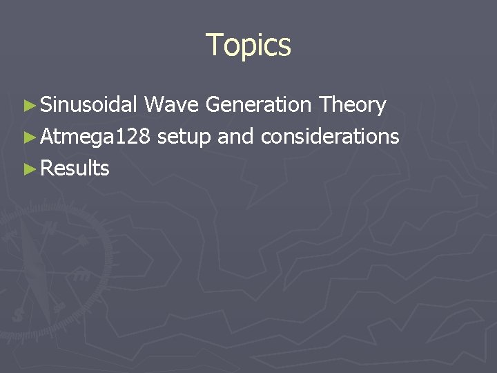 Topics ► Sinusoidal Wave Generation Theory ► Atmega 128 setup and considerations ► Results