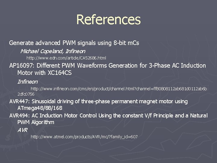 References Generate advanced PWM signals using 8 -bit m. Cs Michael Copeland, Infineon http: