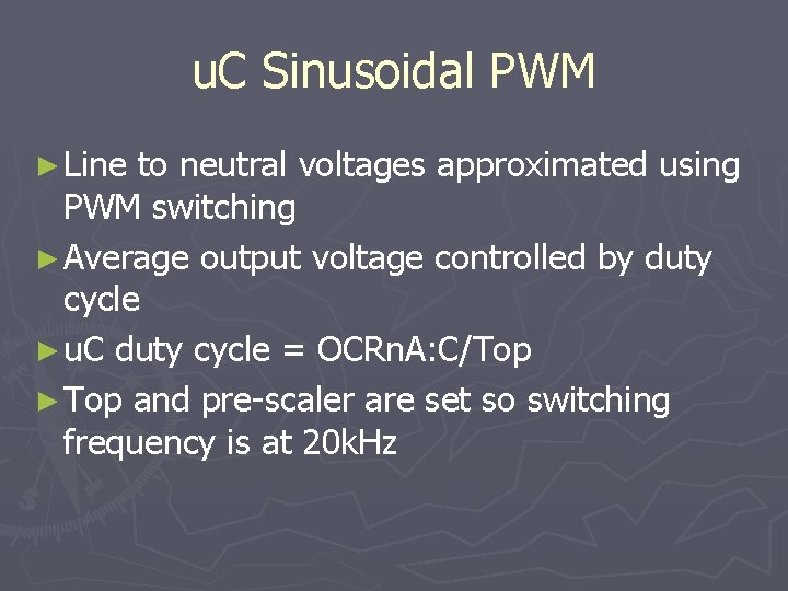 u. C Sinusoidal PWM ► Line to neutral voltages approximated using PWM switching ►