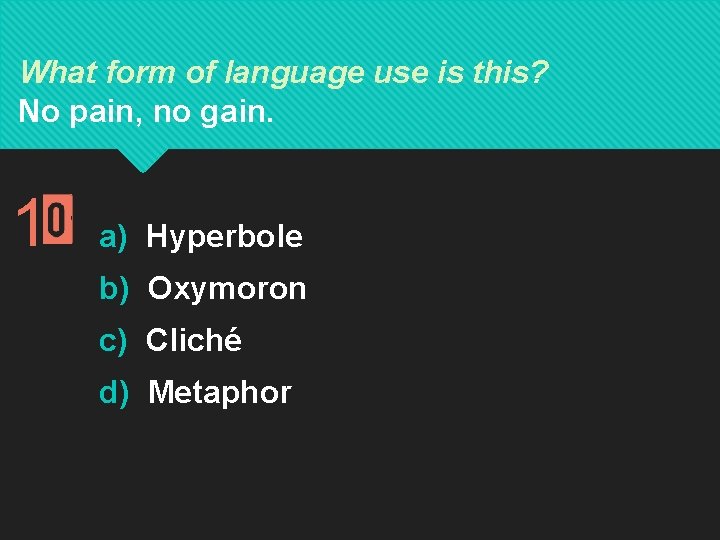 What form of language use is this? No pain, no gain. 1 a) Hyperbole What form of language use is this? No pain, no gain. 1 a) Hyperbole