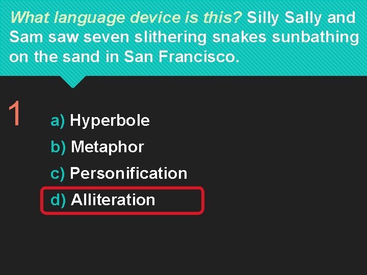 What language device is this? Silly Sally and Sam saw seven slithering snakes sunbathing What language device is this? Silly Sally and Sam saw seven slithering snakes sunbathing