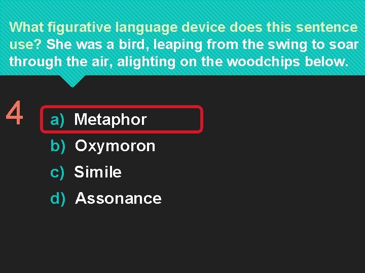 What figurative language device does this sentence use? She was a bird, leaping from What figurative language device does this sentence use? She was a bird, leaping from