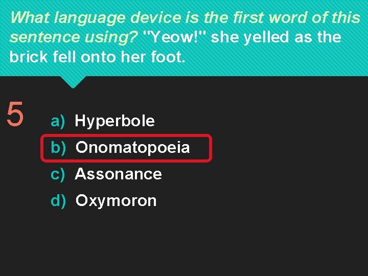 What language device is the first word of this sentence using? "Yeow!" she yelled What language device is the first word of this sentence using? "Yeow!" she yelled