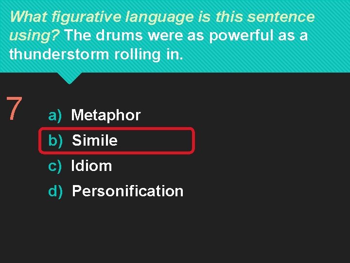 What figurative language is this sentence using? The drums were as powerful as a What figurative language is this sentence using? The drums were as powerful as a