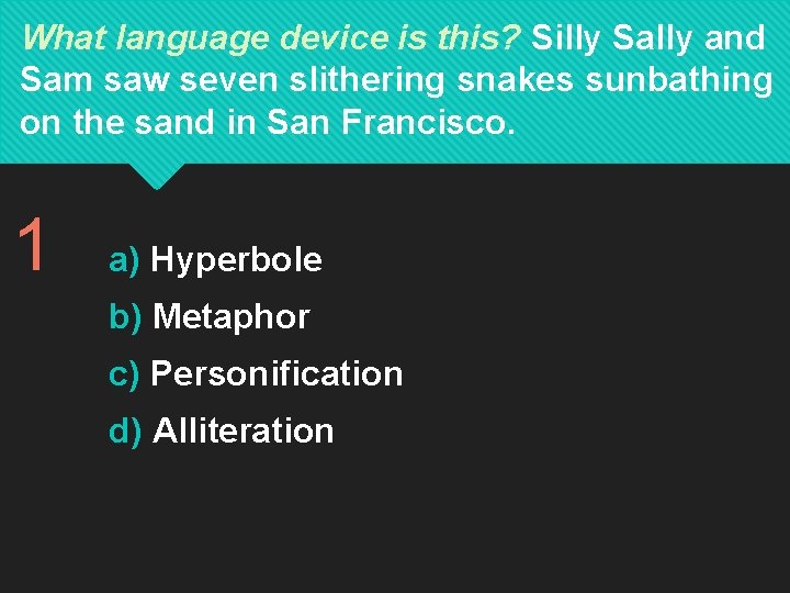 What language device is this? Silly Sally and Sam saw seven slithering snakes sunbathing What language device is this? Silly Sally and Sam saw seven slithering snakes sunbathing