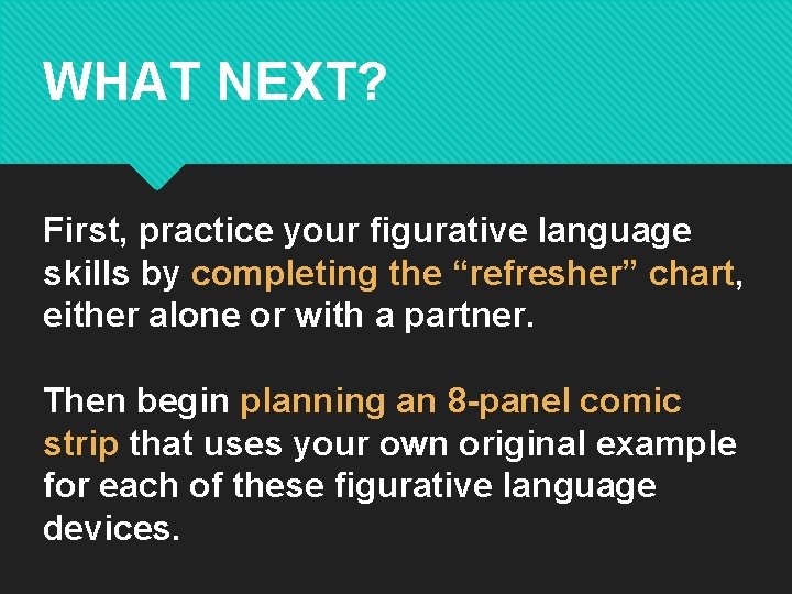 WHAT NEXT? First, practice your figurative language skills by completing the “refresher” chart, either WHAT NEXT? First, practice your figurative language skills by completing the “refresher” chart, either