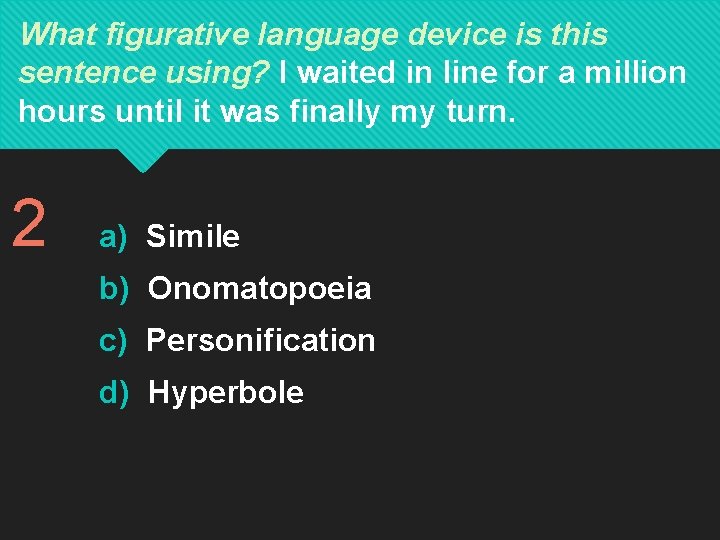 What figurative language device is this sentence using? I waited in line for a What figurative language device is this sentence using? I waited in line for a