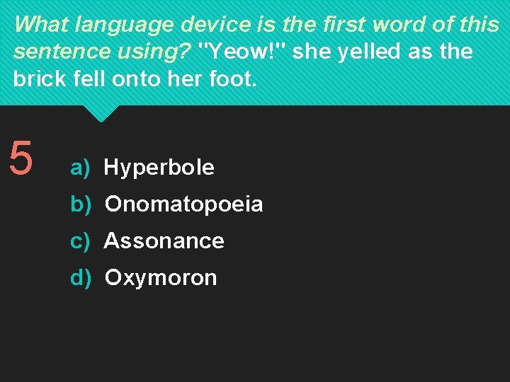 What language device is the first word of this sentence using? "Yeow!" she yelled What language device is the first word of this sentence using? "Yeow!" she yelled