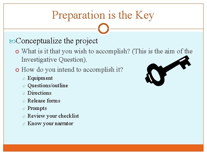 Preparation is the Key Conceptualize the project What is it that you wish to