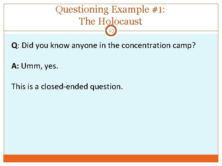 Questioning Example #1: The Holocaust 23 Q: Did you know anyone in the concentration