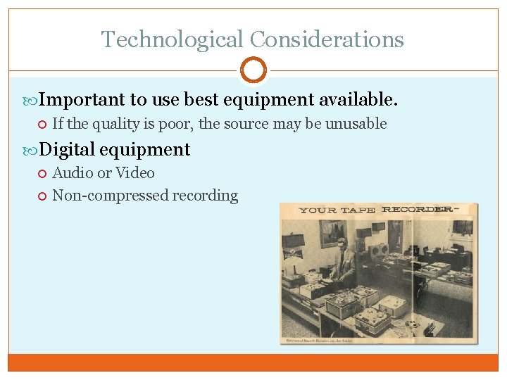 Technological Considerations Important to use best equipment available. If the quality is poor, the