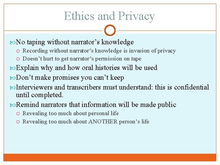 Ethics and Privacy No taping without narrator’s knowledge Recording without narrator’s knowledge is invasion