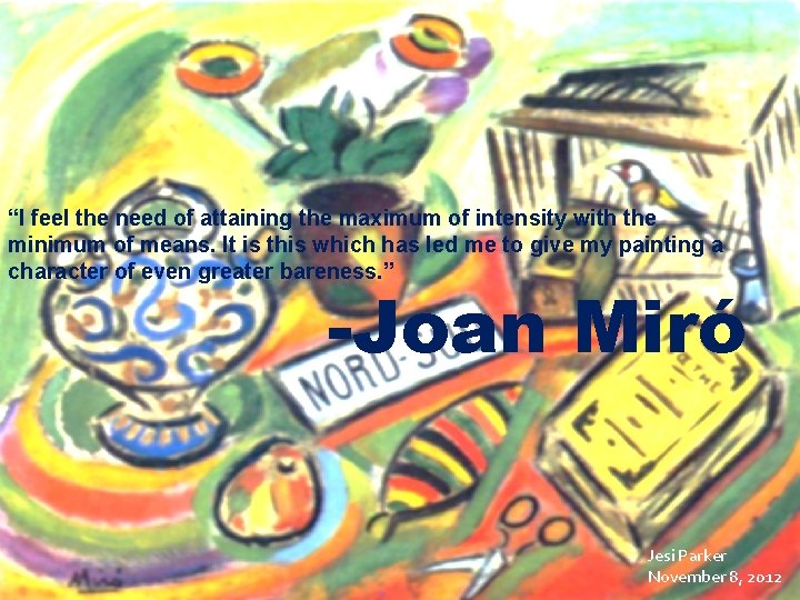 “I feel the need of attaining the maximum of intensity with the minimum of