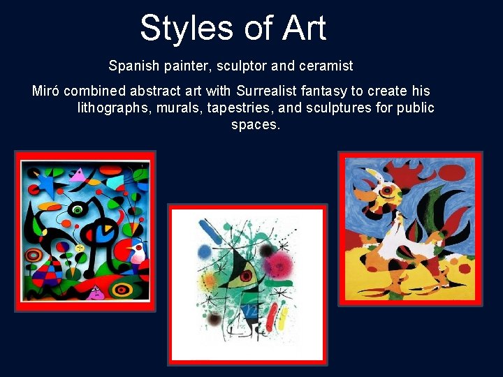 Styles of Art Spanish painter, sculptor and ceramist Miró combined abstract art with Surrealist