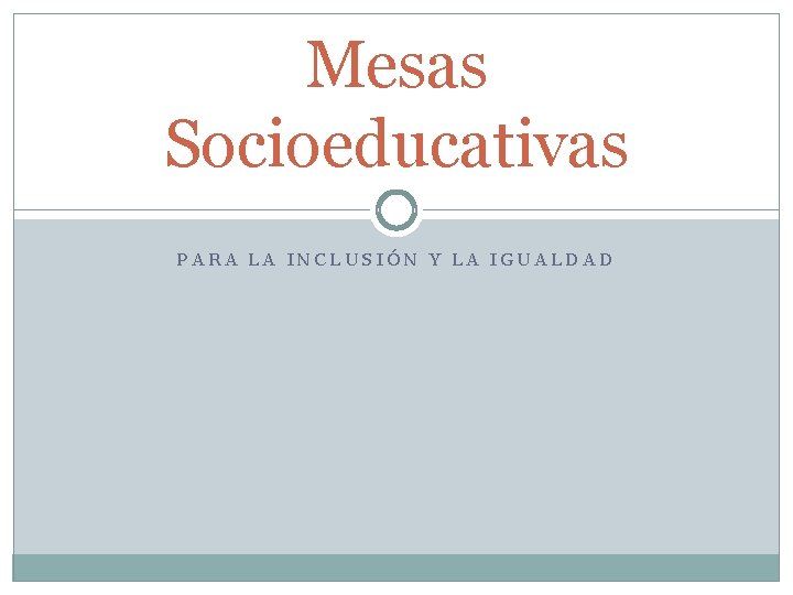 Mesas Socioeducativas PARA LA INCLUSIÓN Y LA IGUALDAD 