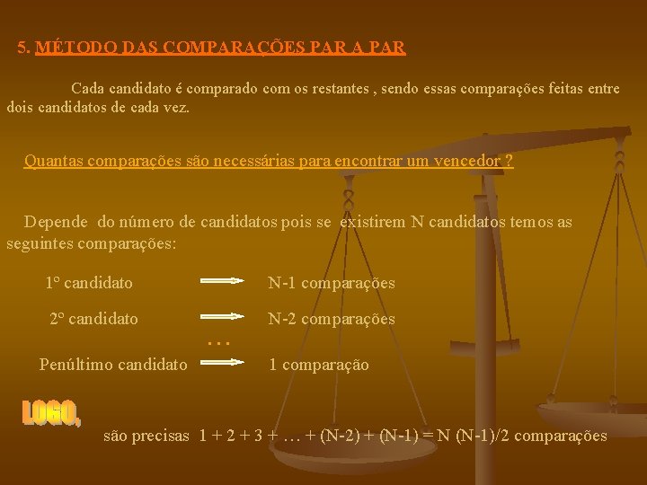  5. MÉTODO DAS COMPARAÇÕES PAR A PAR Cada candidato é comparado com os