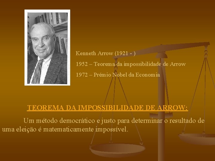 Kenneth Arrow (1921 - ) 1952 – Teorema da impossibilidade de Arrow 1972 –