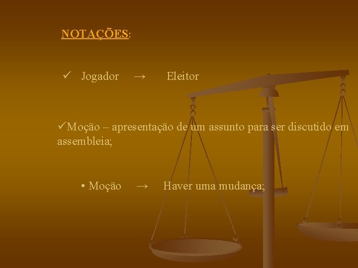 NOTAÇÕES: ü Jogador → Eleitor üMoção – apresentação de um assunto para ser discutido