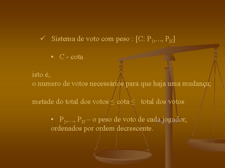 ü Sistema de voto com peso : [C: P 1, . . . ,