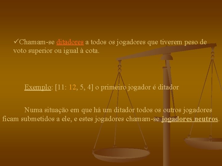 üChamam-se ditadores a todos os jogadores que tiverem peso de voto superior ou igual