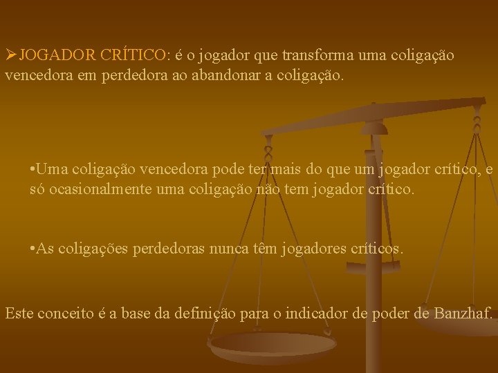 ØJOGADOR CRÍTICO: é o jogador que transforma uma coligação vencedora em perdedora ao abandonar