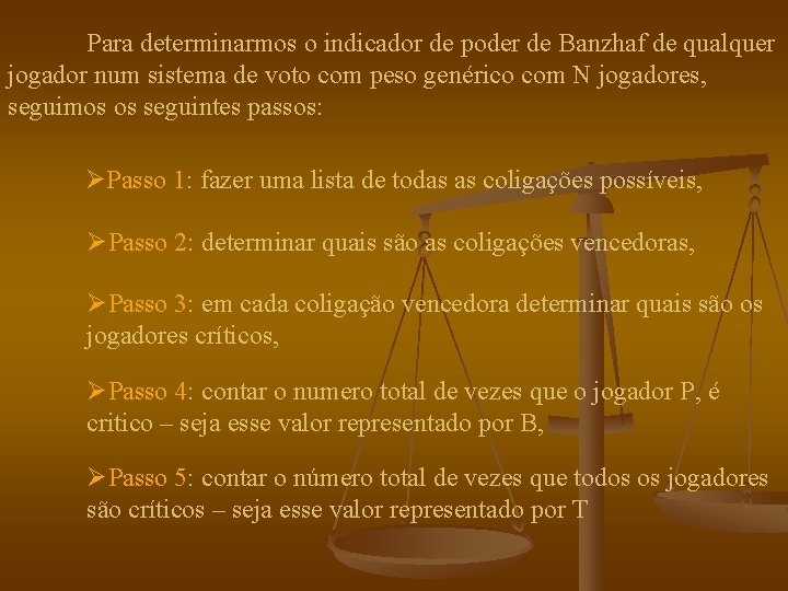 Para determinarmos o indicador de poder de Banzhaf de qualquer jogador num sistema de