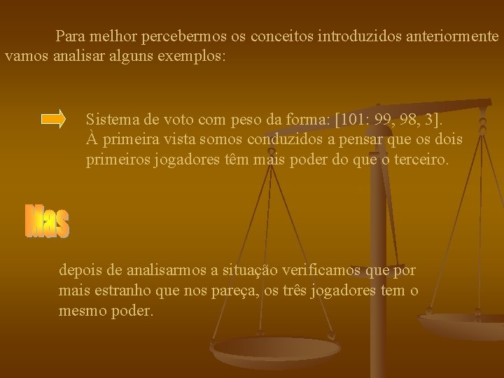 Para melhor percebermos os conceitos introduzidos anteriormente vamos analisar alguns exemplos: Sistema de voto