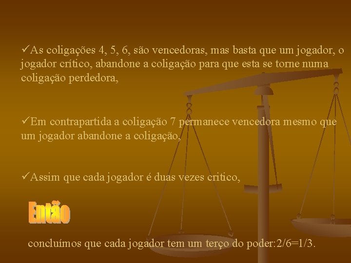 üAs coligações 4, 5, 6, são vencedoras, mas basta que um jogador, o jogador