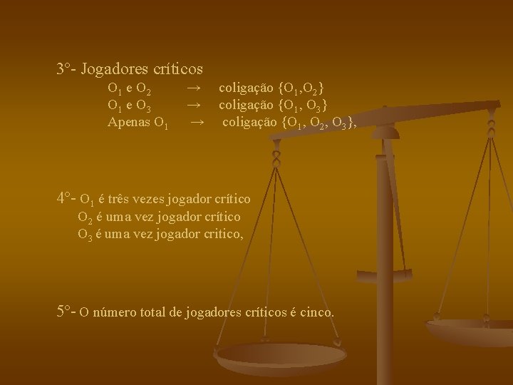 3º- Jogadores críticos O 1 e O 2 → coligação {O 1, O 2}