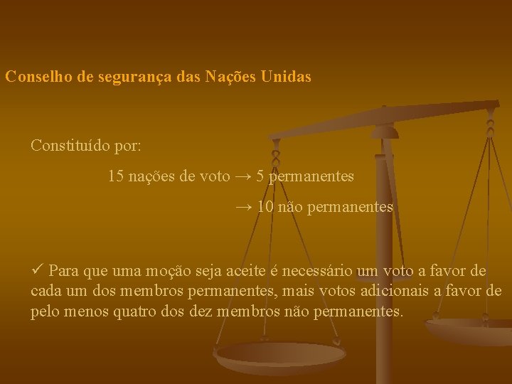 Conselho de segurança das Nações Unidas Constituído por: 15 nações de voto → 5