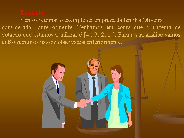  Exemplo: Vamos retomar o exemplo da empresa da família Oliveira considerada anteriormente. Tenhamos