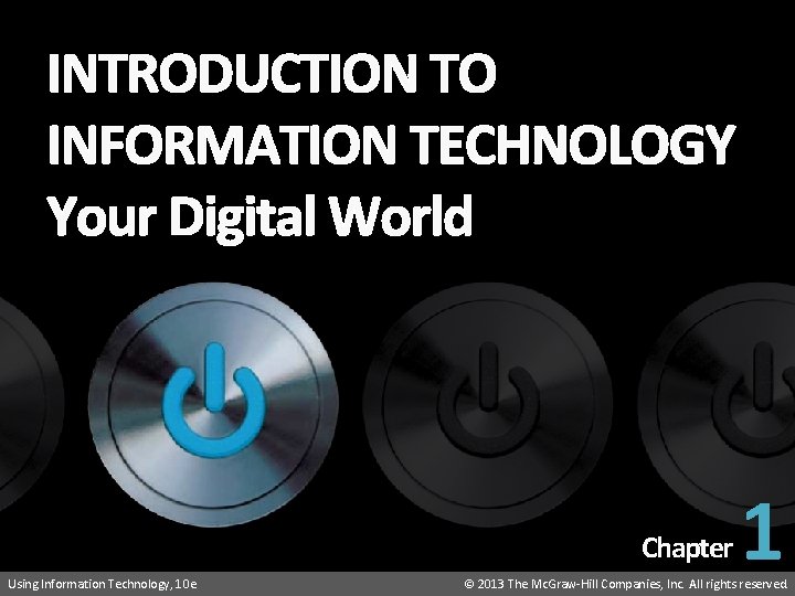 Introduction to Information Technology: Your Digital World INTRODUCTION TO INFORMATION TECHNOLOGY Your Digital World