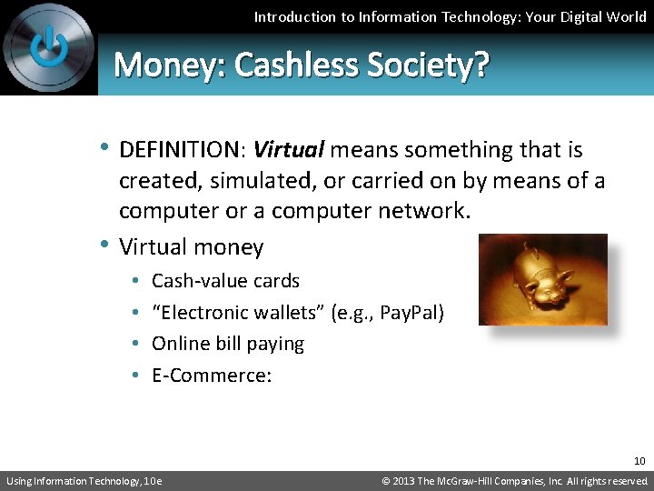 Introduction to Information Technology: Your Digital World Money: Cashless Society? • DEFINITION: Virtual means