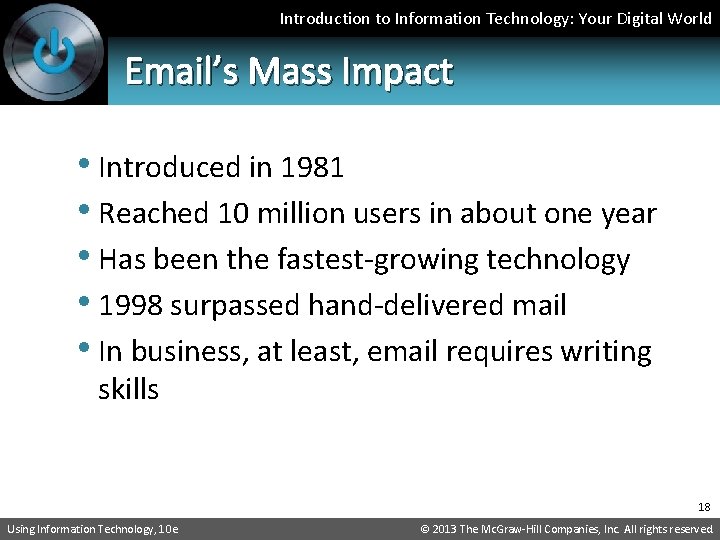 Introduction to Information Technology: Your Digital World Email’s Mass Impact • Introduced in 1981