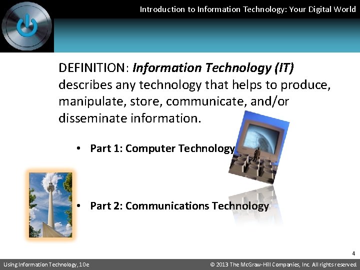 Introduction to Information Technology: Your Digital World DEFINITION: Information Technology (IT) describes any technology