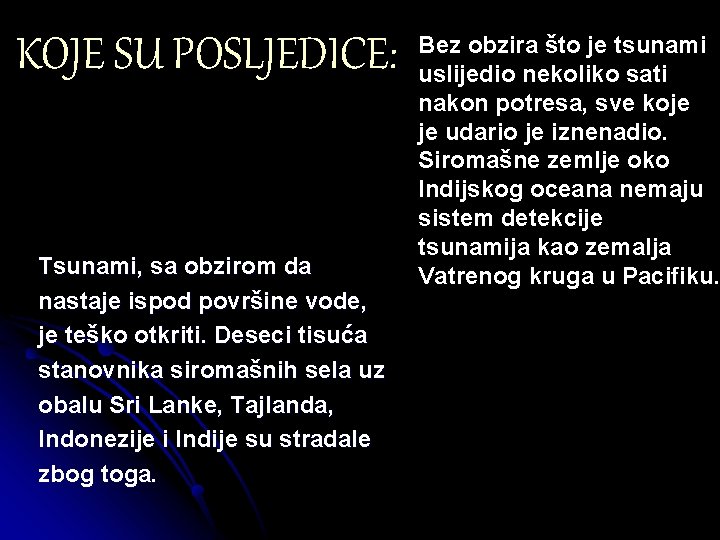 KOJE SU POSLJEDICE: Tsunami, sa obzirom da nastaje ispod površine vode, je teško otkriti.