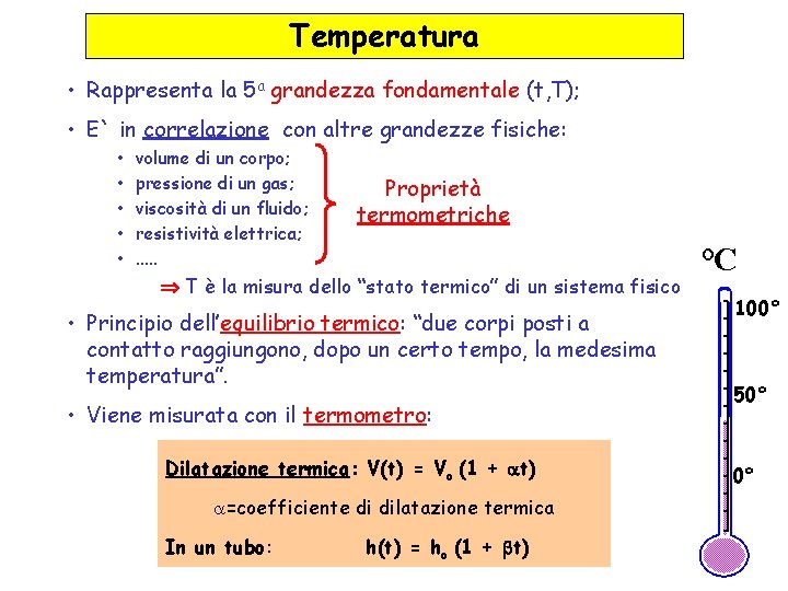 Temperatura • Rappresenta la 5 a grandezza fondamentale (t, T); • E` in correlazione Temperatura • Rappresenta la 5 a grandezza fondamentale (t, T); • E` in correlazione