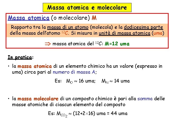 Massa atomica e molecolare Massa atomica (o molecolare) M Rapporto tra la massa di Massa atomica e molecolare Massa atomica (o molecolare) M Rapporto tra la massa di