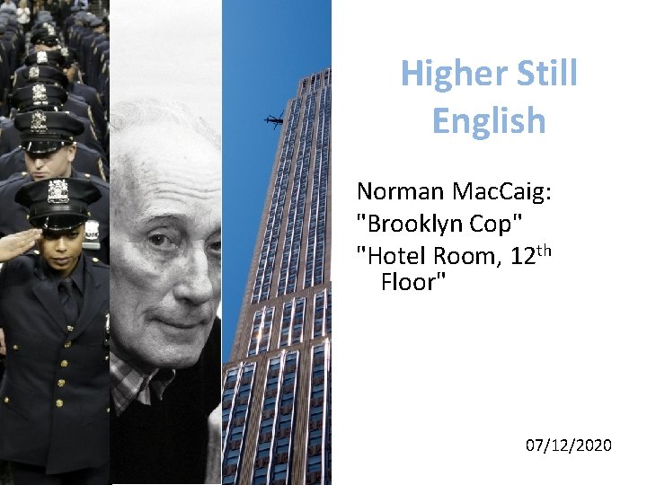 Higher Still English Norman Mac. Caig: "Brooklyn Cop" "Hotel Room, 12 th Floor" 07/12/2020