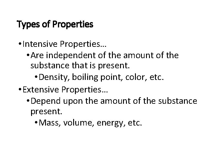 Types of Properties • Intensive Properties… • Are independent of the amount of the