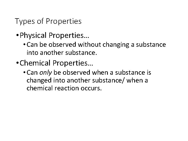 Types of Properties • Physical Properties… • Can be observed without changing a substance