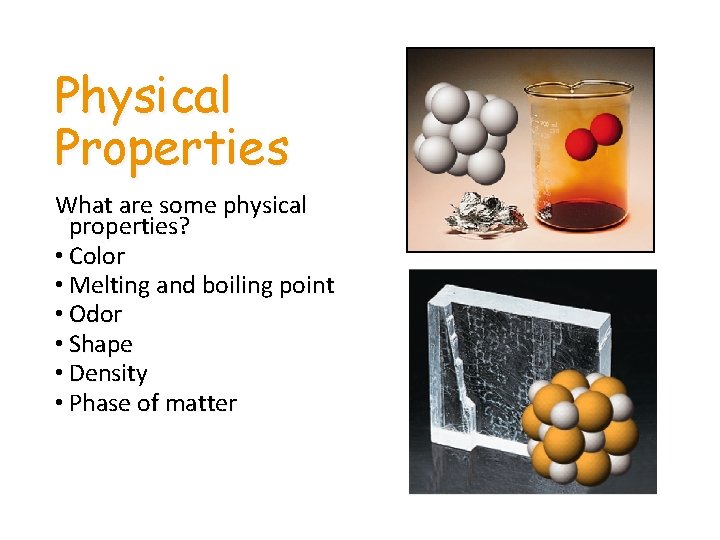 Physical Properties What are some physical properties? • Color • Melting and boiling point