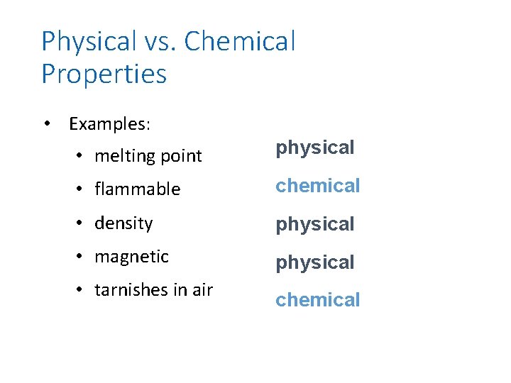 Physical vs. Chemical Properties • Examples: • melting point physical • flammable chemical •