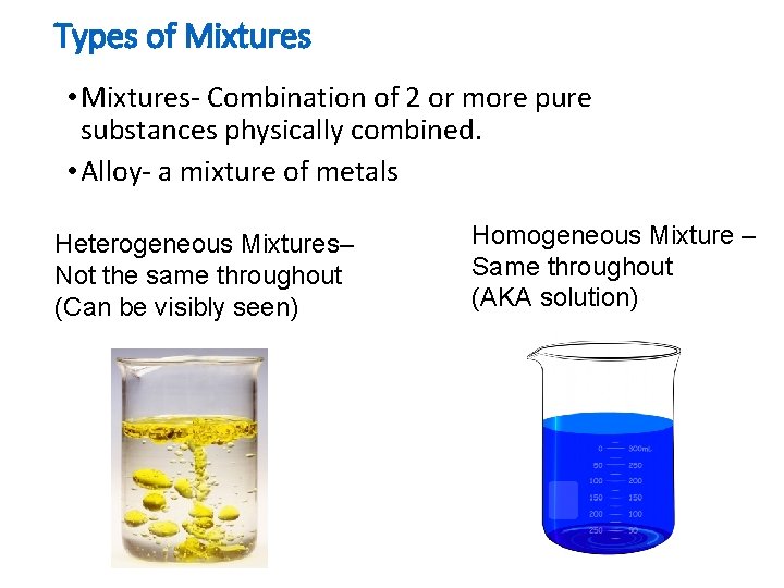 Types of Mixtures • Mixtures- Combination of 2 or more pure substances physically combined.