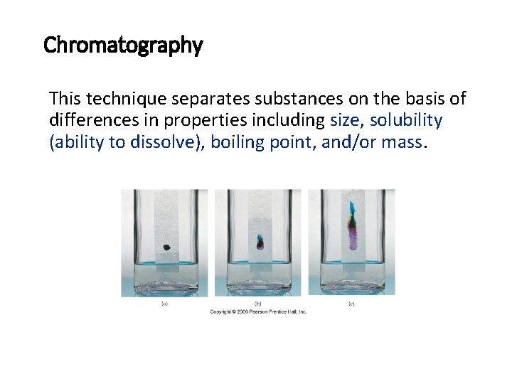 Chromatography This technique separates substances on the basis of differences in properties including size,