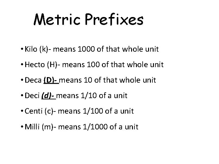 Metric Prefixes • Kilo (k)- means 1000 of that whole unit • Hecto (H)-